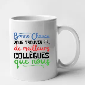 Mug Bonne chance pour trouver de meilleurs collègues